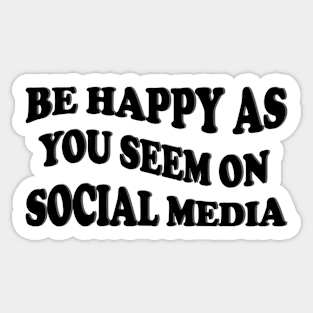 be happy as you seem on social media Sticker